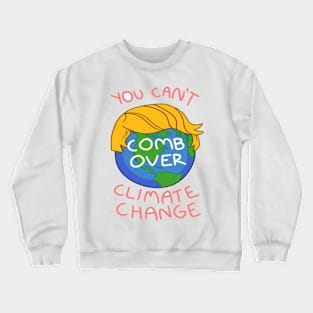 Can't Comb Over Climate Change Crewneck Sweatshirt